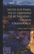 Notes sur Paris, vie et Opinions de M. Frdric-Thomas Graindorge