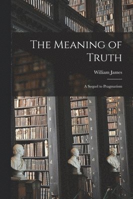 William James - Meaning of Truth, Häftad