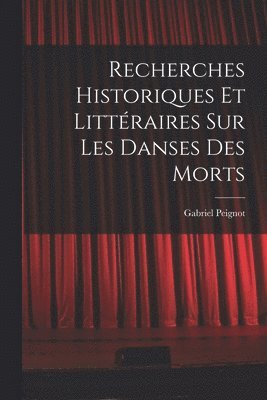 Gabriel Peignot - Recherches Historiques et Littéraires Sur Les Danses Des Morts, Häftad. Tillgänglighet: Lägg i varukorg