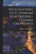 Notes sur Paris, vie et Opinions de M. Frdric-Thomas Graindorge