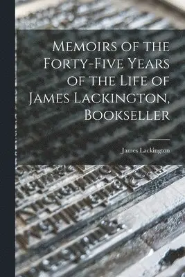 James Lackington - Memoirs of the Forty-five Years of the Life of James Lackington, Bookseller, Häftad. Tillgänglighet: Lägg i varukorg