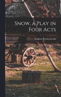 Snow, a Play in Four Acts