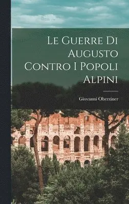 Giovanni Oberziner - Guerre Di Augusto Contro I Popoli Alpini, Inbunden. Tillgänglighet: Lägg i varukorg