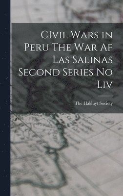 CIvil Wars in Peru The War af Las Salinas Second Series no Liv, Inbunden