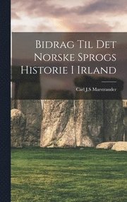 Bidrag Til Det Norske Sprogs Historie I Irland