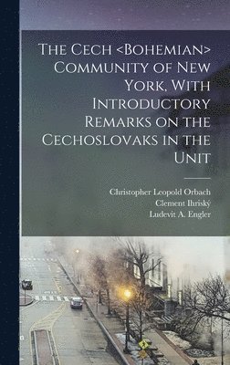 Thomas Capek, Ludevit A Engler, Christopher Leopold Orbach - Cech Community of New York, With Introductory Remarks on the Cechoslovaks in the Unit, Inbunden