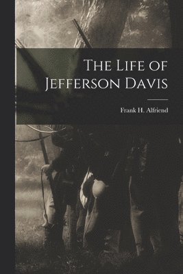 Frank H Alfriend - Life of Jefferson Davis, Häftad