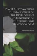 Plant Anatomy From the Standpoint of the Development and Functions of the Tissues, and Handbook of M