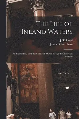 James G Needham, J T Lloyd - Life of Inland Waters; an Elementary Text Book of Fresh-water Biology for American Students, Häftad. Tillgänglighet: Lägg i varukorg
