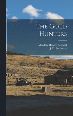 J D Borthwick, Edited by Horace Kephart - Gold Hunters, Inbunden. Tillgänglighet: Lägg i varukorg