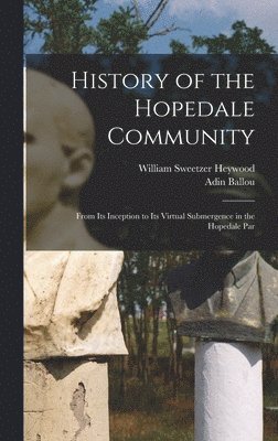 Adin Ballou, William Sweetzer Heywood - History of the Hopedale Community, Inbunden