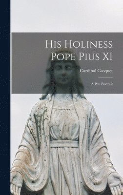 Cardinal Gasquet - His Holiness Pope Pius XI, Inbunden