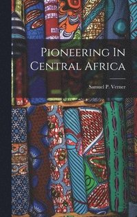 Pioneering In Central Africa