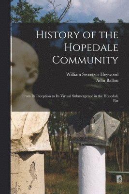 Adin Ballou, William Sweetzer Heywood - History of the Hopedale Community, Häftad