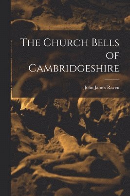 John James Raven - Church Bells of Cambridgeshire, Häftad