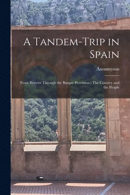 Anonmyous - Tandem-trip in Spain, Häftad. Tillgänglighet: Lägg i varukorg