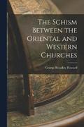 The Schism Between the Oriental and Western Churches