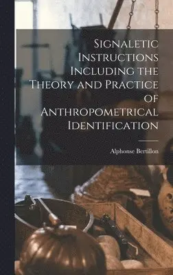 Alphonse Bertillon - Signaletic Instructions Including the Theory and Practice of Anthropometrical Identification, Inbunden. Tillgänglighet: Lägg i varukorg