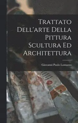 Giovanni Paolo Lomazzo - Trattato Dell'arte Della Pittura Scultura Ed Architettura, Inbunden. Tillgänglighet: Lägg i varukorg