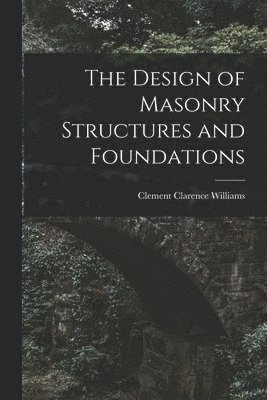 Clement Clarence Williams - Design of Masonry Structures and Foundations, Häftad. Tillgänglighet: Lägg i varukorg