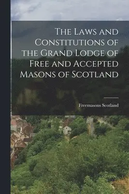 Freemasons Scotland - Laws and Constitutions of the Grand Lodge of Free and Accepted Masons of Scotland, Häftad. Tillgänglighet: Lägg i varukorg