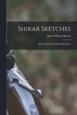 James Moray Brown - Shikar Sketches, Häftad. Tillgänglighet: Tillfälligt slut