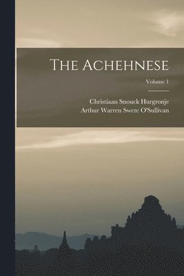 Christiaan Snouck Hurgronje, Arthur Warren Swete O'Sullivan - Achehnese; Volume 1, Häftad