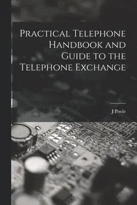 J Poole - Practical Telephone Handbook and Guide to the Telephone Exchange, Häftad. Tillgänglighet: Lägg i varukorg