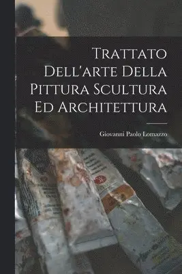 Giovanni Paolo Lomazzo - Trattato Dell'arte Della Pittura Scultura Ed Architettura, Häftad. Tillgänglighet: Lägg i varukorg
