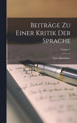 Fritz Mauthner - Beiträge Zu Einer Kritik Der Sprache; Volume 1, Inbunden