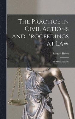 Samuel Howe - Practice in Civil Actions and Proceedings at Law, Inbunden