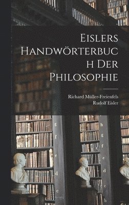 Rudolf Eisler, Richard Müller-Freienfels - Eislers Handwörterbuch Der Philosophie, Inbunden