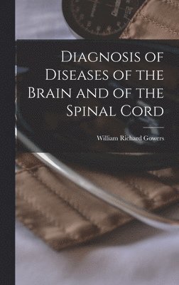 William Richard Gowers - Diagnosis of Diseases of the Brain and of the Spinal Cord, Inbunden. Tillgänglighet: Lägg i varukorg