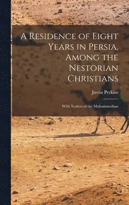 Residence of Eight Years in Persia, Among the Nestorian Christians