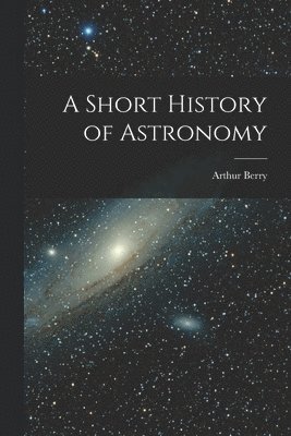 Arthur Berry - Short History of Astronomy, Häftad