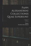 Pappi Alexandrini Collectionis Quae Supersunt; Volume 2