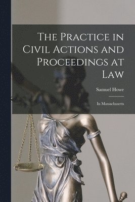 Samuel Howe - Practice in Civil Actions and Proceedings at Law, Häftad