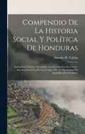 Compendio De La Historia Social Y Pol�tica De Honduras