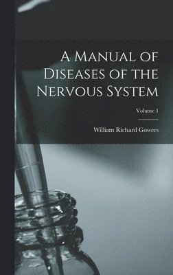 William Richard Gowers - Manual of Diseases of the Nervous System; Volume 1, Inbunden. Tillgänglighet: Tillfälligt slut