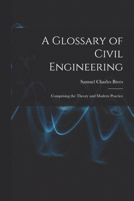 Samuel Charles Brees - Glossary of Civil Engineering, Häftad. Tillgänglighet: Tillfälligt slut