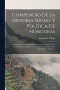 Compendio De La Historia Social Y Politica De Honduras