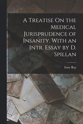 Isaac Ray - Treatise On the Medical Jurisprudence of Insanity. With an Intr. Essay by D. Spillan, Häftad. Tillgänglighet: Tillfälligt slut