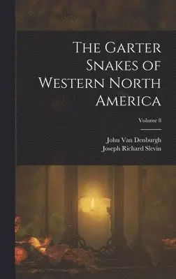 John Van Denburgh, Joseph Richard Slevin - Garter Snakes of Western North America; Volume 8, Inbunden. Tillgänglighet: Lägg i varukorg