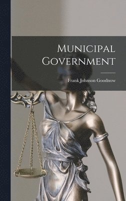 Frank Johnson Goodnow - Municipal Government, Inbunden. Tillgänglighet: Tillfälligt slut