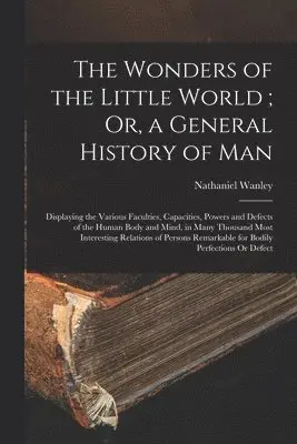 Wonders of the Little World; Or, a General History of Man