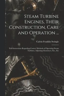 Calvin Franklin Swingle - Steam Turbine Engines, Their Construction, Care and Operation ..., Häftad. Tillgänglighet: Lägg i varukorg