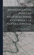 Apuntamientos Para Las Memorias Sobre Colombia I La Nueva Granada