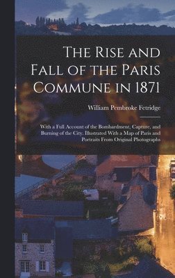 William Pembroke Fetridge - Rise and Fall of the Paris Commune in 1871, Inbunden. Tillgänglighet: Lägg i varukorg