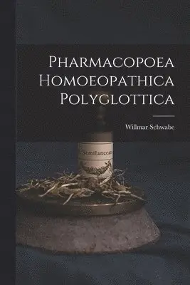 Willmar Schwabe - Pharmacopoea Homoeopathica Polyglottica, Häftad. Tillgänglighet: Lägg i varukorg