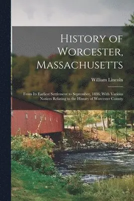 William Lincoln - History of Worcester, Massachusetts, Häftad. Tillgänglighet: Lägg i varukorg